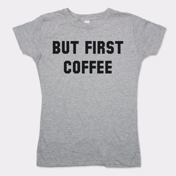 'But First Coffee' T-Shirt (Ladies)